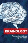 Brainology : The Curious Science of Our Minds - Book