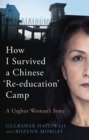 How I Survived a Chinese 'Re-education' Camp : A Uyghur Woman's Story - Book