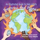 An Illustrated Guide To Help  Adults Destroy the Planet - Book