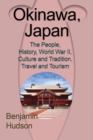 Okinawa, Japan : The People, History, World War II, Culture and Tradition. Travel and Tourism - Book