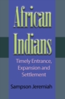 African Indians : Timely Entrance, Expansion and Settlement - Book