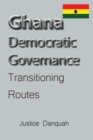 Ghana Democratic Governance : Transitioning Routes - Book