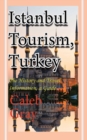 Istanbul Tourism, Turkey : The History and Travel Information, a Guide - Book