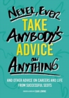 Never, Ever Take Anybody's Advice on Anything : And other advice on careers and life from successful Scots - Book