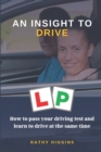 An Insight to Drive : How to pass your driving test and learn to drive at the same time - Book