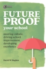 Future-proof Your School : Steering culture, driving school improvement, developing excellence - eBook