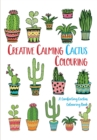 Creative Calming Cactus Colouring : A Comforting Cactus Colouring Book - Book
