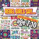 Rebel Girls Say.... : Positive Colouring For Girls age 7-10 - Book