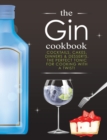 The Gin Cookbook : Cocktails, Cakes, dinners & Desserts. The Perfect Tonic For Cooking With A Twist! - Book