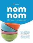 Skinny Nom Nom cookbook : Quick & easy low calorie recipes under 300, 400 & 500 calories - Book