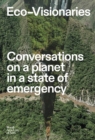 Eco-Visionaries : Conversations on a Planet in a State of Emergency - Book