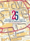 25 : Celebrating 25 years of NTU’s MA in Creative Writing - Book