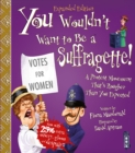 You Wouldn't Want To Be A Suffragette! - Book