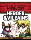 The Art of Drawing Manga: Heroes & Villains - Book