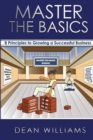 Master the Basics : 8 Key Principles To Growing A Successful Business - Book