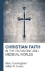 Christian Faith in the Byzantine and Medieval Worlds - Book