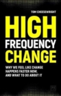 High Frequency Change : why we feel like change happens faster now, and what to do about it - Book