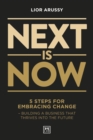 Next Is Now : 5 steps for embracing change - building a business that thrives into the future - Book