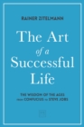 The Art of a Successful Life : The Wisdom of The Ages from Confucius to Steve Jobs. - Book