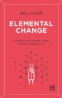 Elemental Change : Making Stuff Happen When Nothing Stands Still - Book