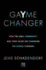 GaYme Changer : How the LGBT+ community and their allies are changing the global economy - Book