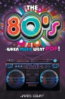The 80s - When Music Went Pop! - Book