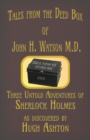 Tales from the Deed Box of John H. Watson M.D. : Three Untold Adventures of Sherlock Holmes - Book