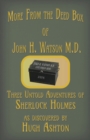 More from the Deed Box of John H. Watson M.D. : Three Untold Adventures of Sherlock Holmes - Book