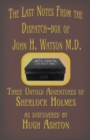 The Last Notes from the Dispatch-Box of John H. Watson M.D. : Three Untold Adventures of Sherlock Holmes - Book