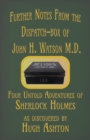 Further Notes from the Dispatch-Box of John H. Watson M.D. : Four Untold Adventures of Sherlock Holmes - Book