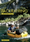 Packrafting: A Beginner's Guide : Buying, Learning & Exploring - eBook