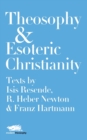Theosophy and Esoteric Christianity : Texts by Isis Resende, R. Heber Newton and Franz Hartmann - Book