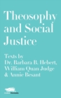 Theosophy and Social Justice: Texts by Dr. Barbara B. Hebert, William Quan Judge & Annie Besant - Book