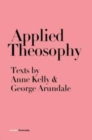 Applied Theosophy : Texts by Anne Kelly & George Arundale - Book