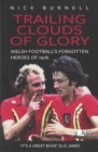 Trailing Clouds of Glory - Welsh Football's Forgotten Heroes of 1976 : Welsh Football's Forgotten Heroes of 1976 - Book