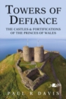 Towers of Defiance - Castles and Fortifications of the Princes of Wales - Book