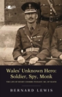 Wales' Unknown Hero - Soldier, Spy, Monk : The Life of Henry Coombe-Tennant, Mc, of Neath - Book