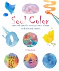 Soul Color : A Ten Week Watercolor Painting Course to Cultivate Mindfulness and Creativity - Book