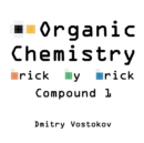 Organic Chemistry Brick by Brick, Compound 1 : Using LEGO(R) to Teach Structure and Reactivity - Book