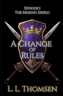 A Change of Rules : The Missing Shield Episode 1 1 - Book