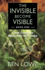 The Invisible Become Visible : Book One: From Congo to Mocambo to Samba - eBook