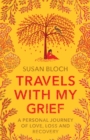 Travels With My Grief : A personal journey of love, loss and recovery - Book