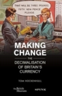 Making Change : The decimalisation of Britain's currency - Book