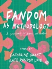 Fandom as Methodology : A Sourcebook for Artists and Writers - Book