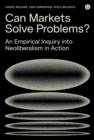 Can Markets Solve Problems? : An Empirical Inquiry into Neoliberalism in Action - Book
