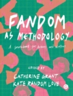 Fandom as Methodology : A Sourcebook for Artists and Writers - eBook