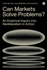 Can Markets Solve Problems? : An Empirical Inquiry into Neoliberalism in Action - eBook