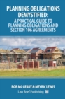 Planning Obligations Demystified: A Practical Guide to Planning Obligations and Section 106 Agreements - Book