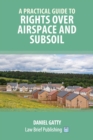 A Practical Guide to Rights Over Airspace and Subsoil - Book