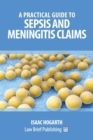 A Practical Guide to Claims involving Sepsis and Meningitis - Book